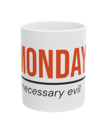 The Monday Mug "Monday: A Necessary Evil"