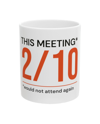 The Honest Rating "This Meeting: 2/10. Would Not Attend Again."